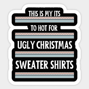 This My Its To Hot For Ugly Christmas Sweater Shirts. Sticker